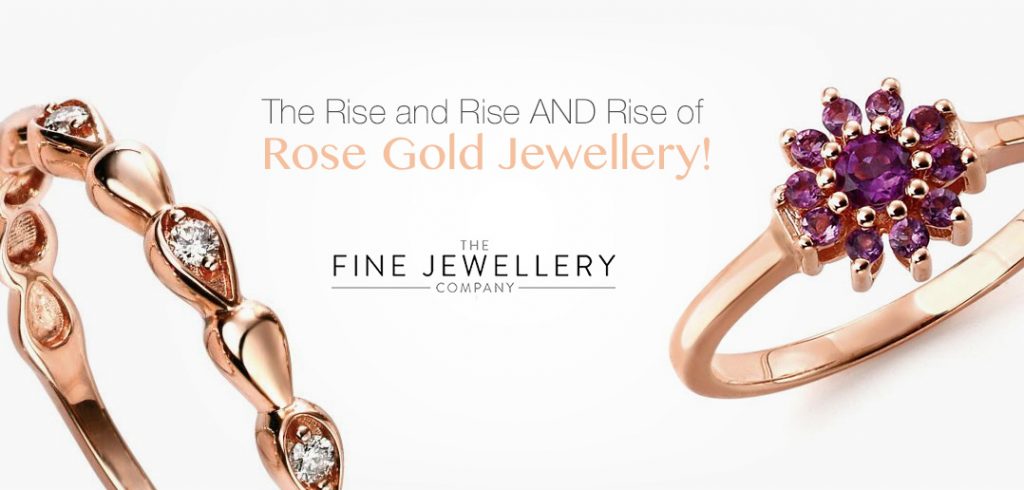 The Rise and Rise AND Rise of Rose Gold Jewellery!